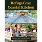 Refuge Cove Coastal Kitchen: Recipes and Coastal Stories - Paperback