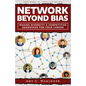Network Beyond Bias: Making Diversity a Competitive Advantage for Your Career - Paperback