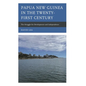 Papua New Guinea in the Twenty-First Century: The Struggle for Development and Independence - Hardcover