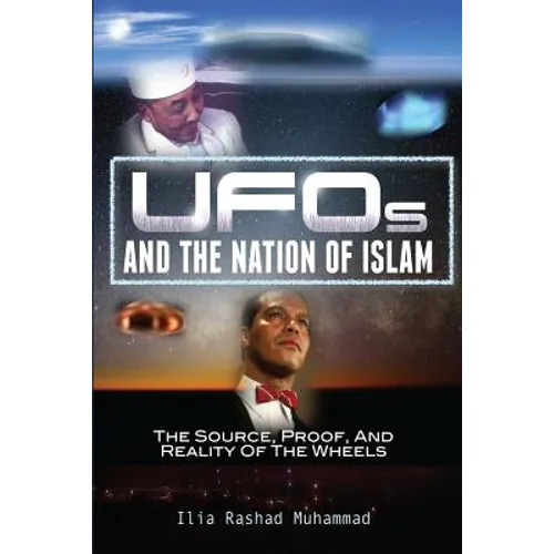 UFOs And The Nation Of Islam: The Source, Proof, And Reality Of The Wheels - Paperback