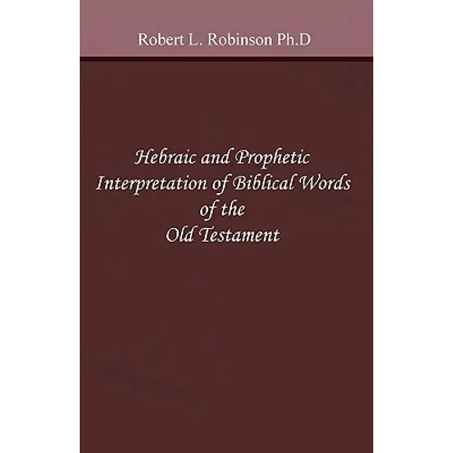 Hebraic and Prophetic Interpretation of Biblical Words of the Old Testament - Paperback