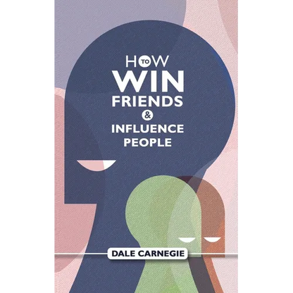 How To Win Friends And Influence People: Dale Carnegie's Self Help Guide - Paperback