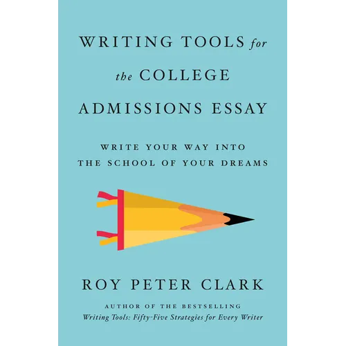 Writing Tools for the College Admissions Essay: Write Your Way Into the School of Your Dreams - Paperback
