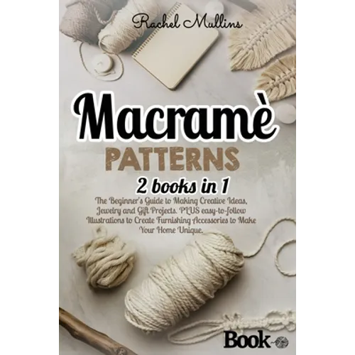Macramè patterns: 2 Books in 1 - The Beginner's Guide to Making Creative Ideas, Jewelry and Gift Projects. PLUS easy-to-follow Illustrat - Paperback