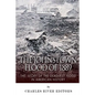 The Johnstown Flood of 1889: The Story of the Deadliest Flood in American History - Paperback