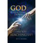 God is Reaching Down are You Reaching Up? - Paperback