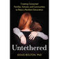 Untethered: Creating Connected Families, Schools, and Communities to Raise a Resilient Generation - Hardcover