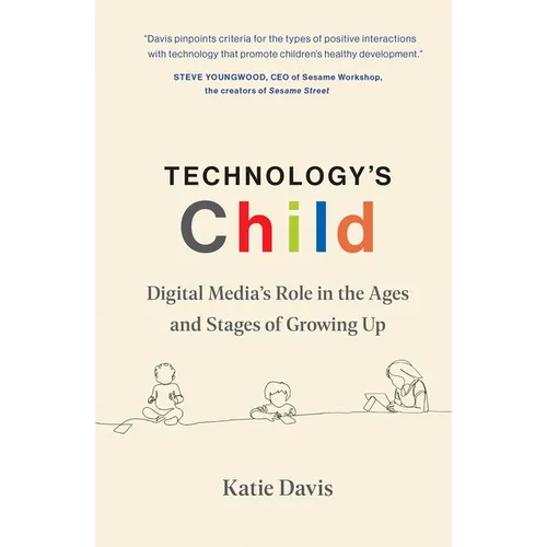 Technology's Child: Digital Media's Role in the Ages and Stages of Growing Up - Hardcover