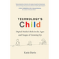 Technology's Child: Digital Media's Role in the Ages and Stages of Growing Up - Hardcover