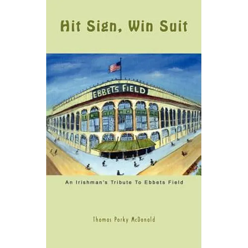 Hit Sign, Win Suit: An Irishman's Tribute to Ebbets Field - Paperback
