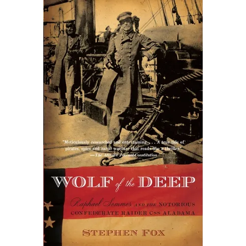 Wolf of the Deep: Raphael Semmes and the Notorious Confederate Raider CSS Alabama - Paperback