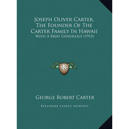 Joseph Oliver Carter, The Founder Of The Carter Family In Hawaii: With A Brief Genealogy (1915) - Hardcover