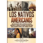 Los Nativos Americanos: Una Guía Fascinante sobre la Historia de los Nativos Americanos y el Camino de las Lágrimas, Incluyendo Tribus como la - Paperback