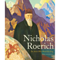 Nicholas Roerich: The Artist Who Would Be King - Hardcover