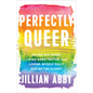 Perfectly Queer: Facing Big Fears, Living Hard Truths, and Loving Myself Fully Out of the Closet - Paperback