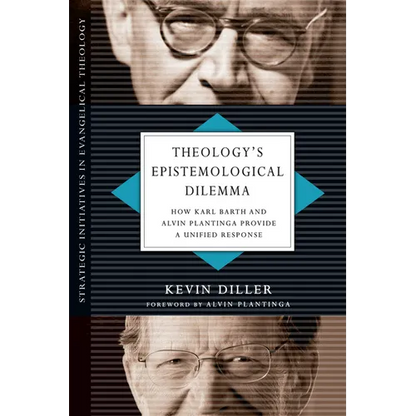 Theology's Epistemological Dilemma: How Karl Barth and Alvin Plantinga Provide a Unified Response - Paperback