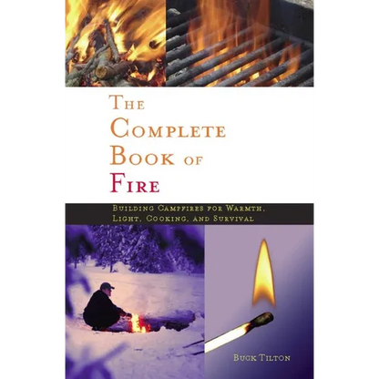 Complete Book of Fire: Building Campfires for Warmth, Light, Cooking, and Survival - Paperback