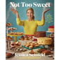 Not Too Sweet: 100 Dessert Recipes for Those Who Want More with Just a Little Less - Hardcover