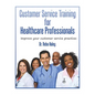 Customer Service Training for Heathcare Professionals: " Improve Your Customer Service Practices" - Paperback
