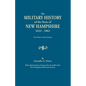 Military History of the State of New Hampshire, 1623-1861. Two Parts in One Volume. with Added Indexes Prepared by the Staff of the New Hampshire - Paperback
