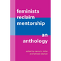Feminists Reclaim Mentorship: An Anthology - Paperback