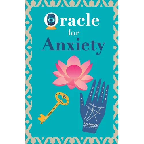 Oracle for anxiety: Calm your anxiety. Ask the Oracle and it will answer you. Your guidebook to make the right decisions - Paperback