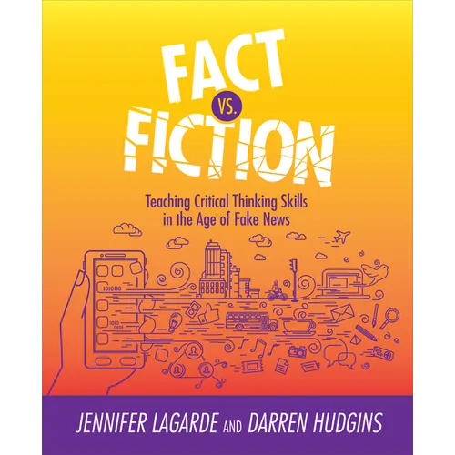 Fact vs. Fiction: Teaching Critical Thinking Skills in the Age of Fake News - Paperback