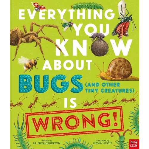 Everything You Know about Bugs (and Other Tiny Creatures) Is Wrong! - Hardcover