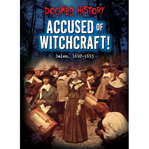 Accused of Witchcraft!: Salem, 1692-1693 - Library Binding
