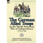 The German Allied Troops in the North American War of Independence, 1776-1783 - Hardcover