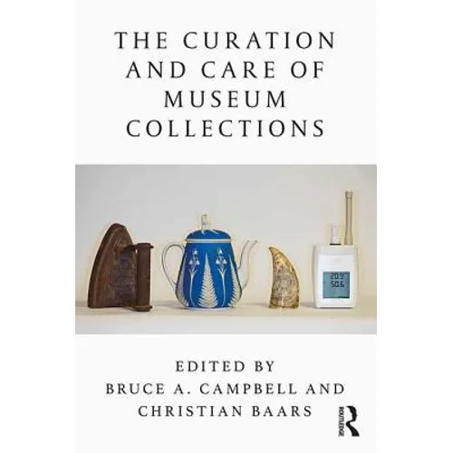 The Curation and Care of Museum Collections - Paperback