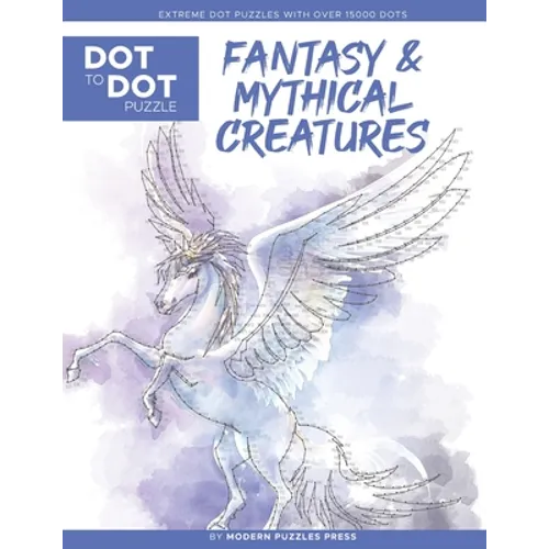 Fantasy & Mythical Creatures - Dot to Dot Puzzle (Extreme Dot Puzzles with over 15000 dots) by Modern Puzzles Press: Extreme Dot to Dot Books for Adul - Paperback