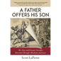 A Father Offers His Son: The True and Greater Sacrifice Revealed Through Abraham and Isaac - Paperback