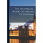 The Historical Works Of Simeon Of Durham - Paperback