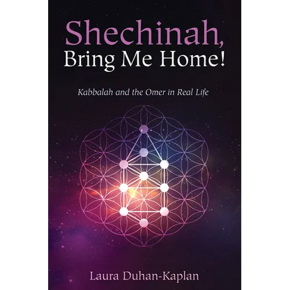 Shechinah, Bring Me Home!: Kabbalah and the Omer in Real Life - Hardcover