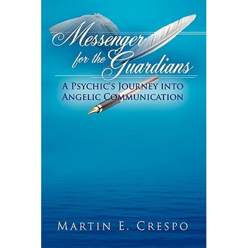 Messenger for the Guardians: A Psychic's Journey Into Angelic Communication - Hardcover