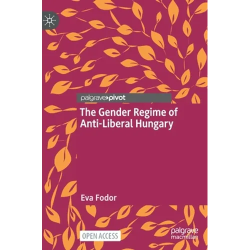 The Gender Regime of Anti-Liberal Hungary - Hardcover