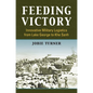 Feeding Victory: Innovative Military Logistics from Lake George to Khe Sanh - Hardcover