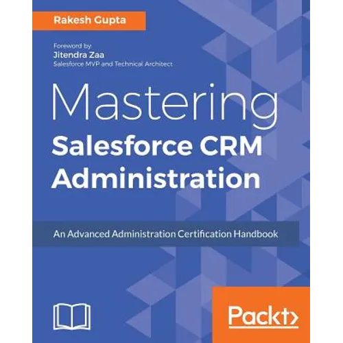 Mastering Salesforce CRM Administration: An Advanced Administration Certification Handbook - Paperback