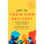 Left to Their Own Devices?: Confident Parenting in a World of Screens - Paperback