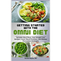 Getting Started with the Omni Diet: Includes Meal Plans, Easy Weight Loss Recipes, Lower Blood Pressure, and Disease Prevention Strategies - Paperback