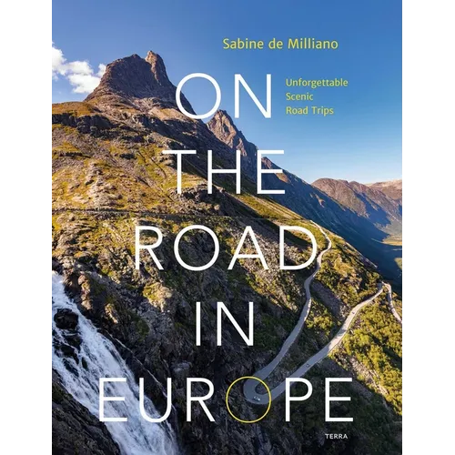 On the Road in Europe: Unforgettable Scenic Road Trips - Hardcover