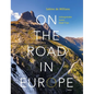 On the Road in Europe: Unforgettable Scenic Road Trips - Hardcover