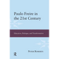 Paulo Freire in the 21st Century: Education, Dialogue, and Transformation - Paperback