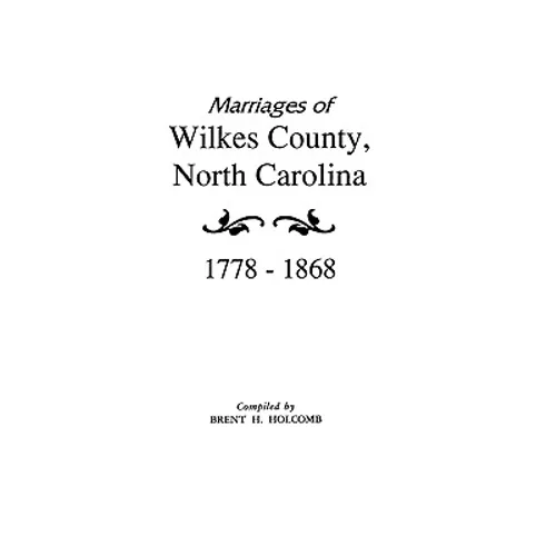 Marriages of Wilkes County, North Carolina 1778-1868 - Paperback