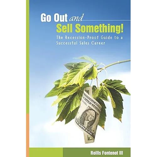 Go Out and Sell Something!: The Recession-Proof Guide to a Successful Sales Career - Paperback
