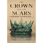 The Crown and the Scars: A Journey To Healing..... - Paperback