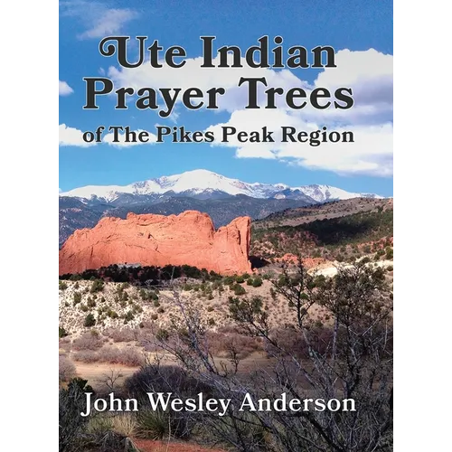 Ute Prayer Trees of the Pikes Peak Region - Hardcover