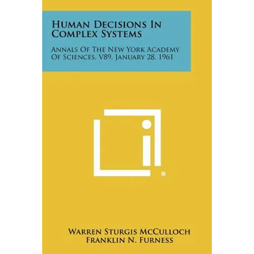Human Decisions in Complex Systems: Annals of the New York Academy of Sciences, V89, January 28, 1961 - Paperback