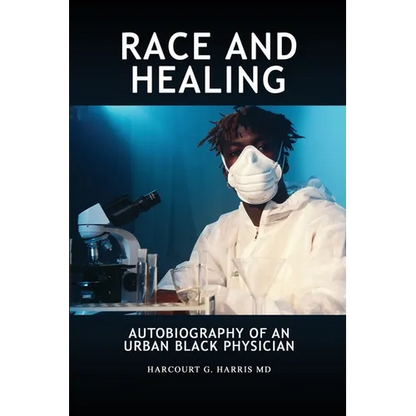 Race and Healing: Autobiography of an Urban Black Physician - Paperback